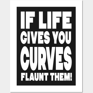 If life gives you curves, flaunt them! Posters and Art